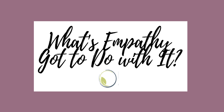 What’s Empathy Got to Do With It?